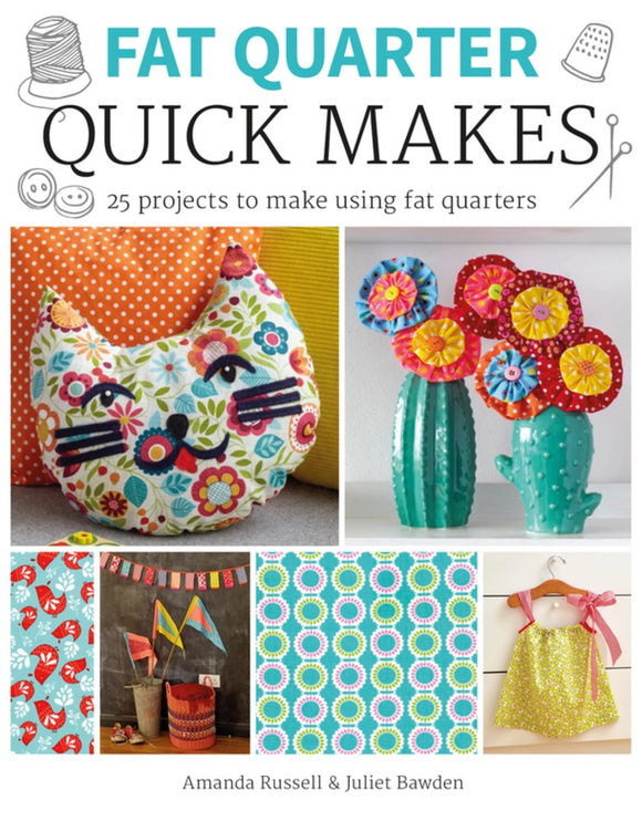 Fat Quarter: Quick Makes by Amanda Russell, Juliet Bawden