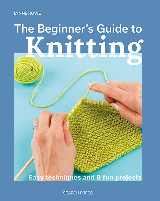 The Beginner's Guide to Knitting by Lynne Rowe