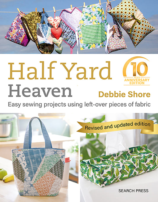 Half Yard Heaven: 10 year anniversary edition by Debbie Shore