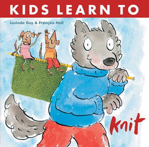 Kids Learn to Knit by Lucinda Guy, Francois Hall