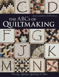 The ABCs of Quiltmaking by Janet Lundholm McWorkman